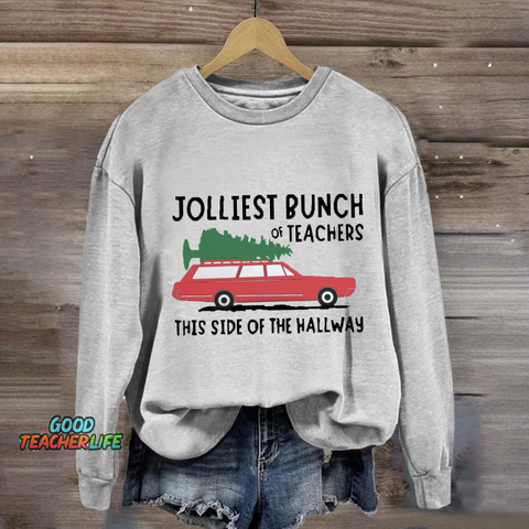 Jolliest Bunch Of Teachers This Side Of The Hallway Sweatshirt