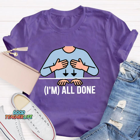 I'm All Done Teacher T-Shirt