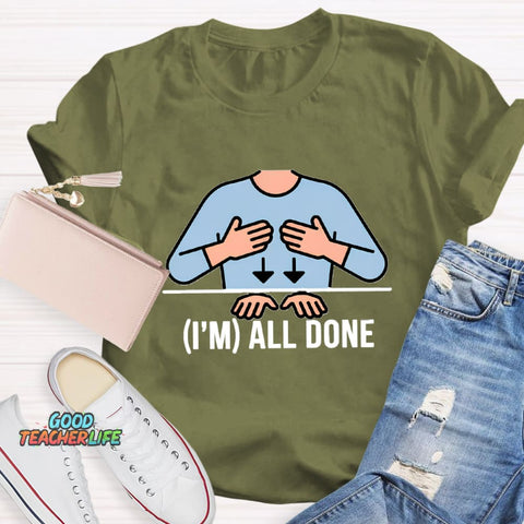 I'm All Done Teacher T-Shirt