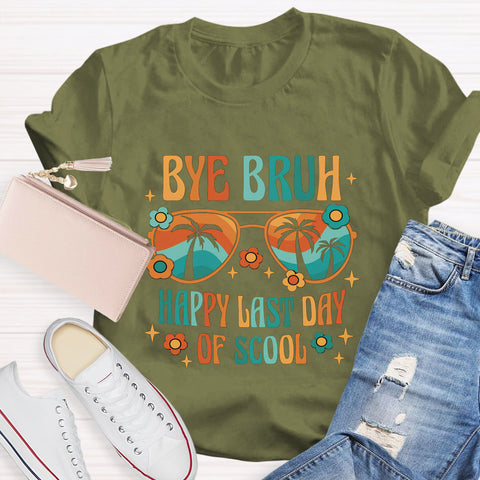 Bye Bruh Happy Last Day Of School T-Shirt