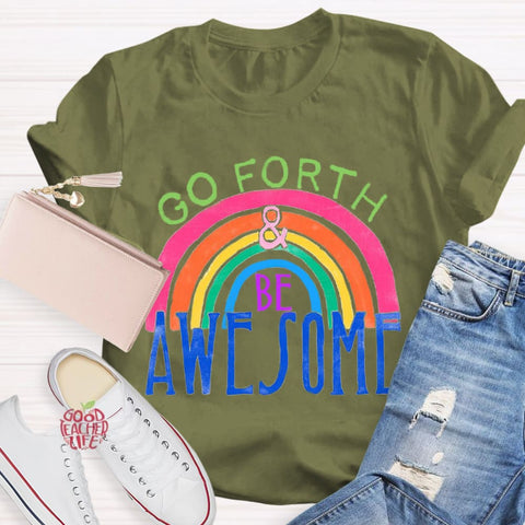 Go Forth Be Awesome Teacher T-Shirt