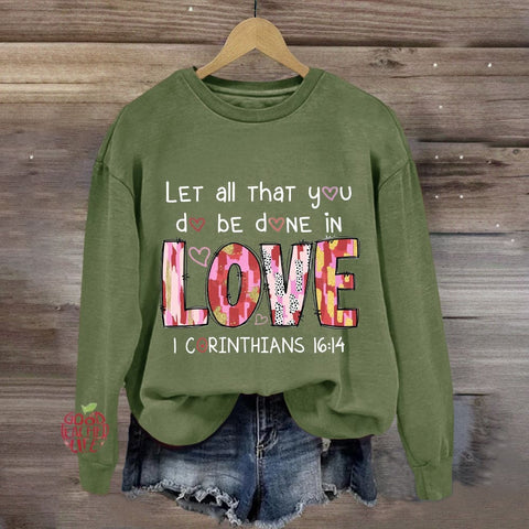 Let All That You Do Be Done In Love Sweatshirt