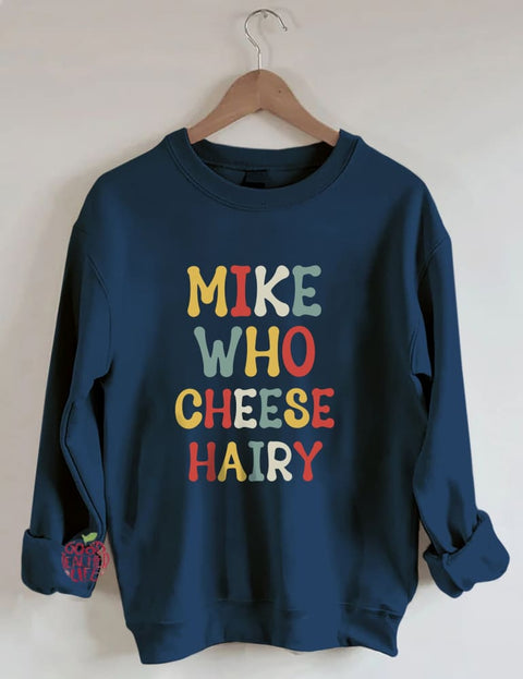 Mike Who Cheese Hairy Sweatshirt