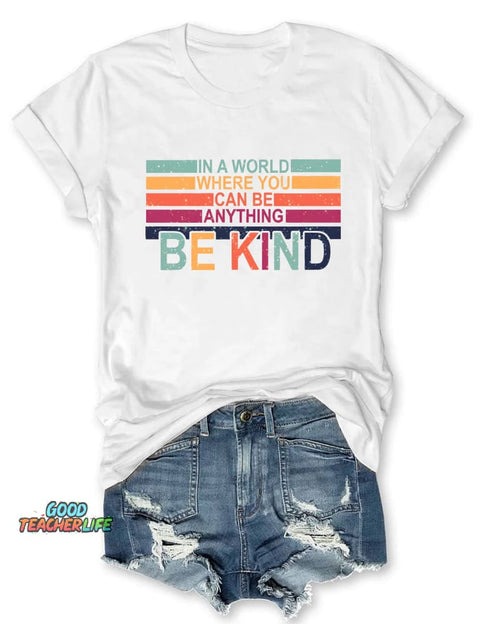 In A World Where You Can Be Anything Be Kind T-shirt