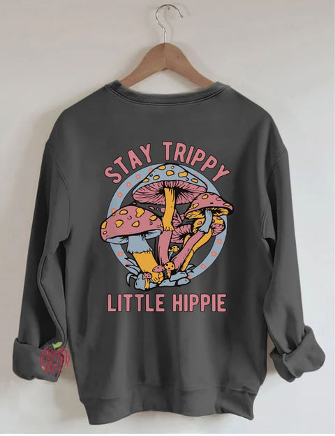 Stay Trippy Little Hippie Sweatshirt