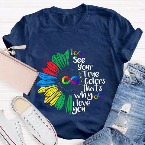 I See Your True Colors That's Why I Love You Daisy Infinity Symbol T-Shirt