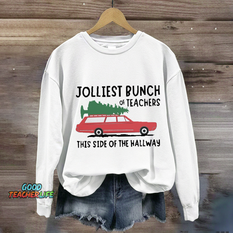 Jolliest Bunch Of Teachers This Side Of The Hallway Sweatshirt