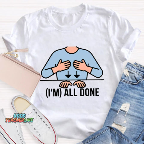 I'm All Done Teacher T-Shirt