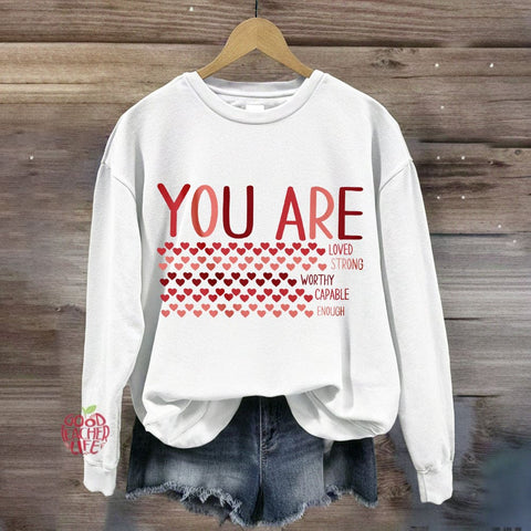 Valentine’s Day You Are Enough, Loved, Worthy Sweatshirt