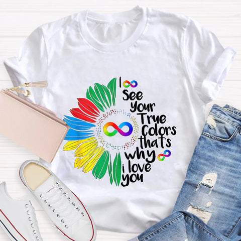 I See Your True Colors That's Why I Love You Daisy Infinity Symbol T-Shirt