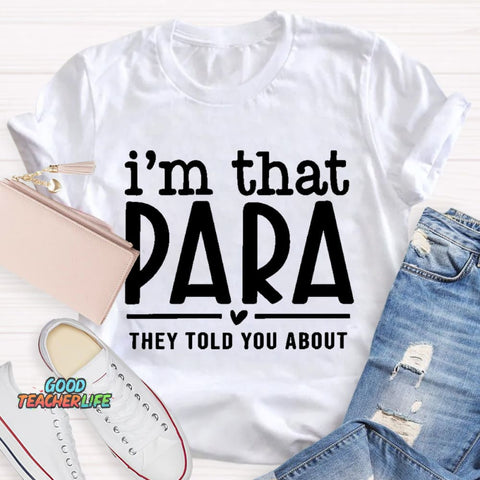 I'M That Para They Told You About Teacher T-Shirt