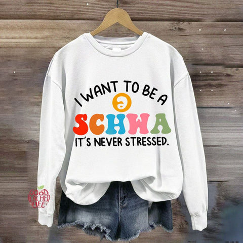 I Want To Be A Schwa It's Never Stressed Sweatshirt