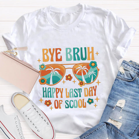 Bye Bruh Happy Last Day Of School T-Shirt