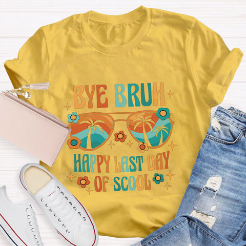 Bye Bruh Happy Last Day Of School T-Shirt