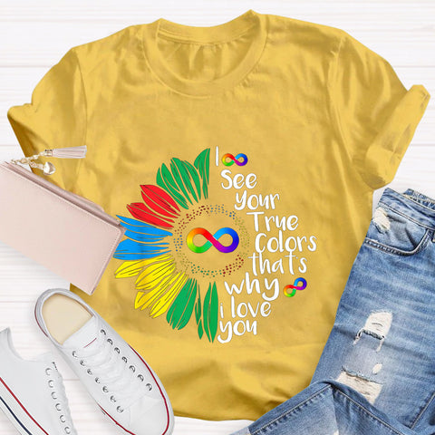 I See Your True Colors That's Why I Love You Daisy Infinity Symbol T-Shirt