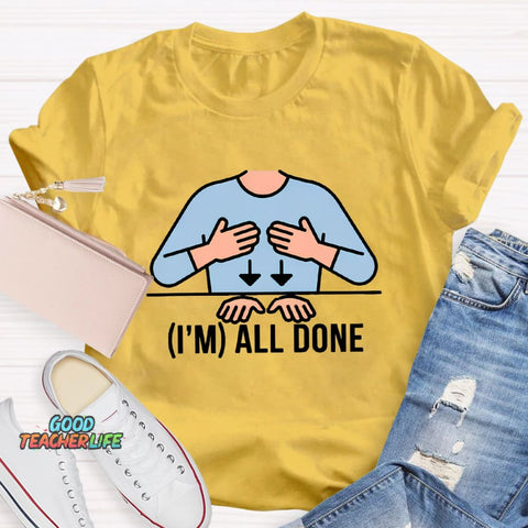 I'm All Done Teacher T-Shirt