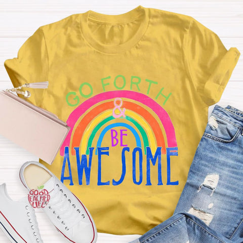 Go Forth Be Awesome Teacher T-Shirt