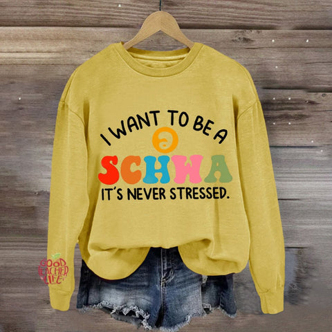 I Want To Be A Schwa It's Never Stressed Sweatshirt