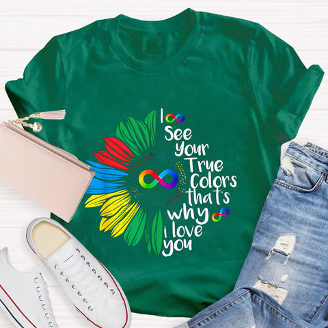 I See Your True Colors That's Why I Love You Daisy Infinity Symbol T-Shirt