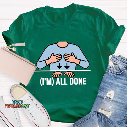 I'm All Done Teacher T-Shirt