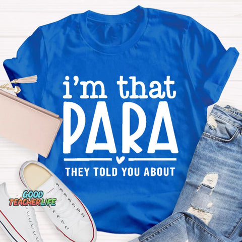 I'M That Para They Told You About Teacher T-Shirt
