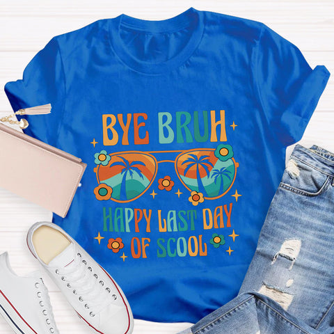 Bye Bruh Happy Last Day Of School T-Shirt