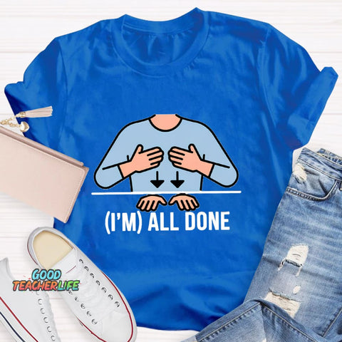 I'm All Done Teacher T-Shirt