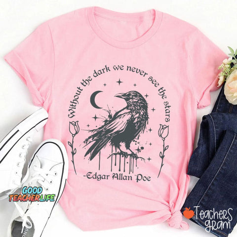 Without The Dark We Never See The Stars Teacher T-Shirt