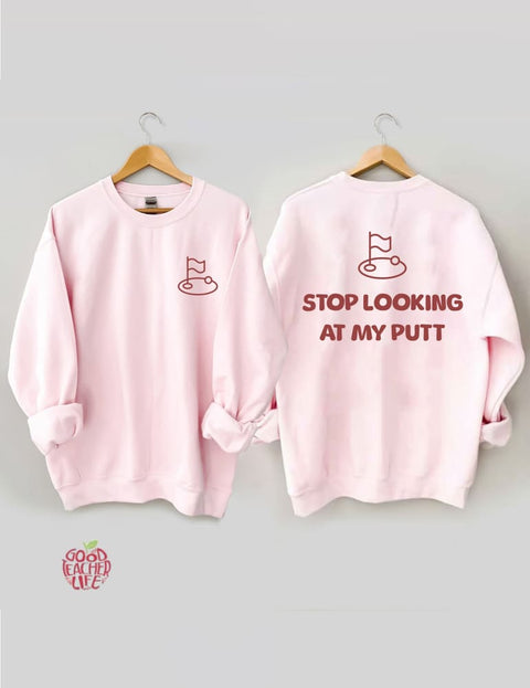 Stop Looking At My Putt Golf Sweatshirt