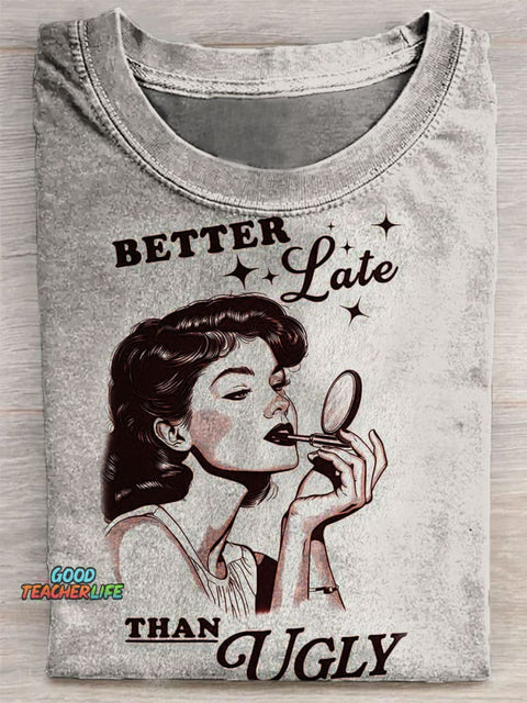 Better Late Than Ugly T-shirt