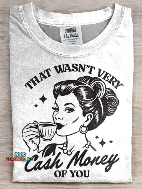That Wasn't Very Cash Money Of You T-shirt