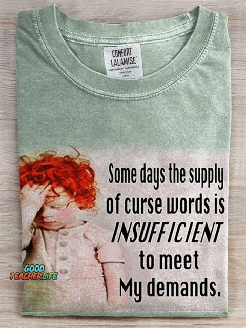 Some Days The Supply of Curse Words Is Insufficient To Meet My Demands Prints Casual T-shirt