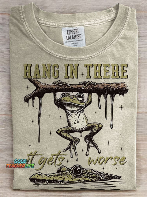 Hang in There It Gets Worse Prints Casual T-shirt