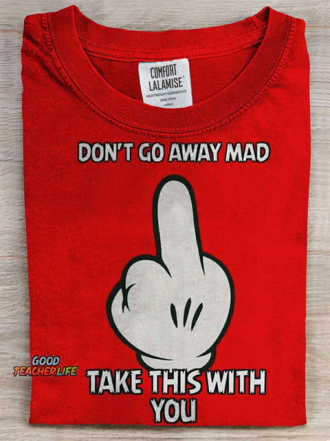 Don't Go Away Mad Take This with You Prints Casual T-shirt