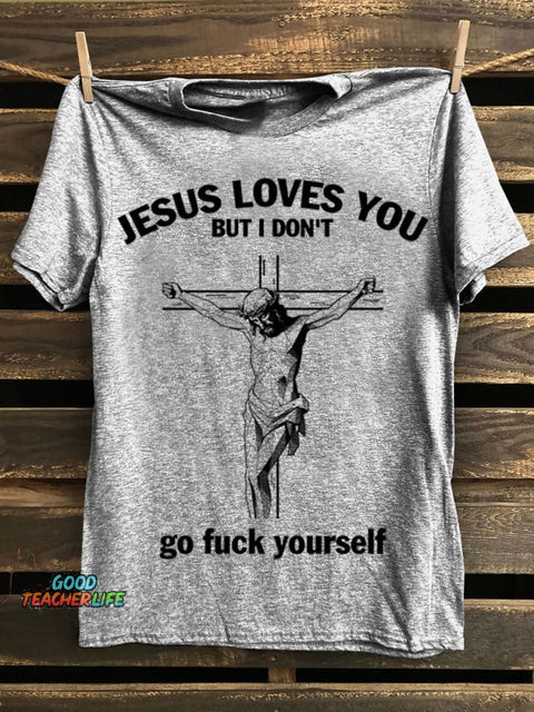 Jesus Loves You But I Don’t Prints Casual T-shirt