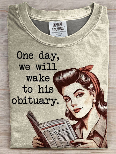 One Day, We Will Wake To His Obituary T-shirt