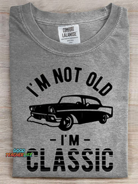 I'm Not Old I'm Classic Print T-shirt