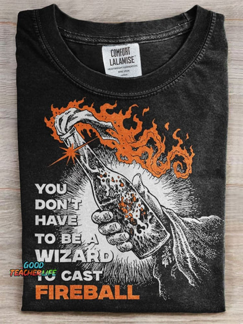 You Don't Have To Be A Wizard To Cast Fireball Print T-shirt