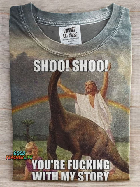 Shoo Shoo You're Fucking with My Story Print T-shirt