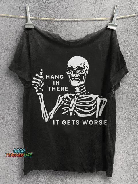 Hang In There It Gets Worse Print T-shirt