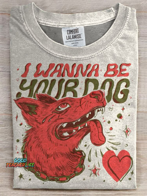 I Wanna Be Your Dog Print Casual T-shirt