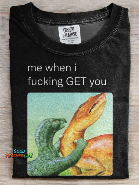 Me When I Fucking Get You Print T-shirt
