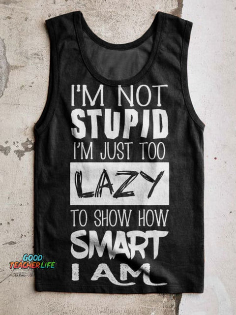 I'm Not Stupid Im Just Too Lazy To Show How Smart I Am Print 100% Cotton Casual Tank Top