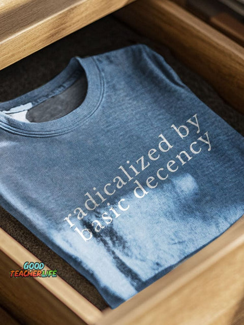 Radicalized By Basic Decency Print Casual T-shirt
