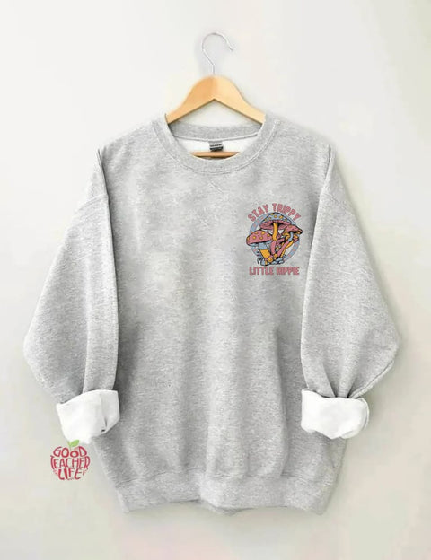 Stay Trippy Little Hippie Sweatshirt