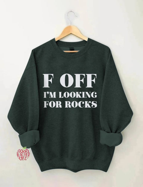 F Off I'm Looking For Rocks Hiking Sweatshirt