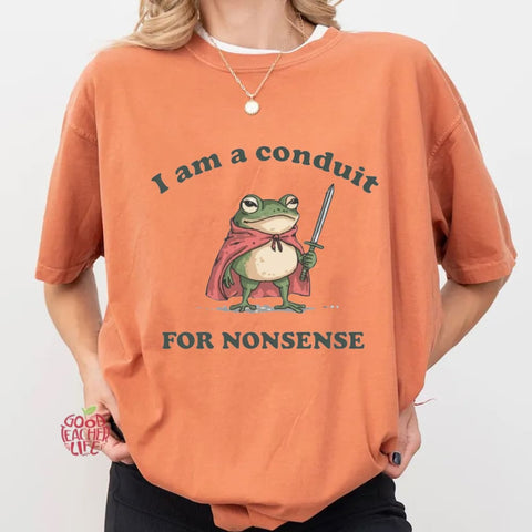 I Am a Conduit for Nonsense T-shirt