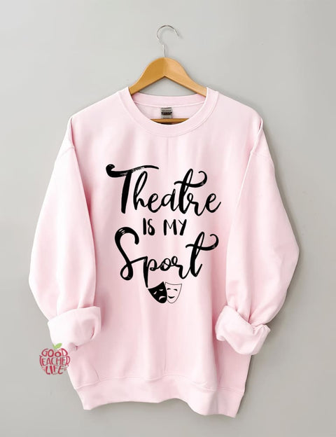 Theatre Is My Sport Sweatshirt