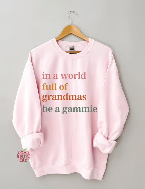 In A World Full Of Grandmas Be A Gammie Sweatshirt