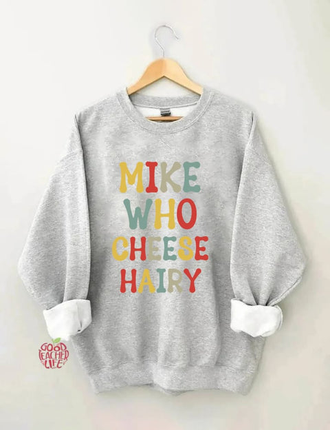 Mike Who Cheese Hairy Sweatshirt